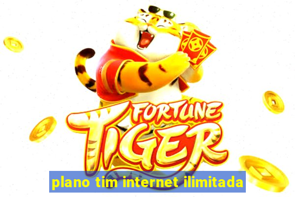 plano tim internet ilimitada